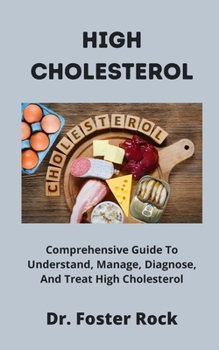 Paperback High Cholesterol: Comprehensive Guide to Understand, Manage, Diagnose, and Treat High Cholesterol Book