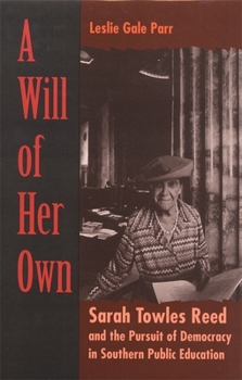 Paperback A Will of Her Own: Sarah Towles Reed and the Pursuit of Democracy in Southern Public Education Book