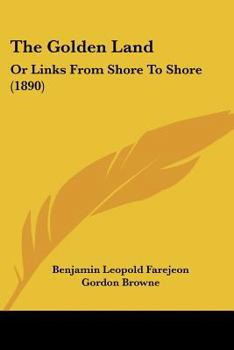 Paperback The Golden Land: Or Links From Shore To Shore (1890) Book