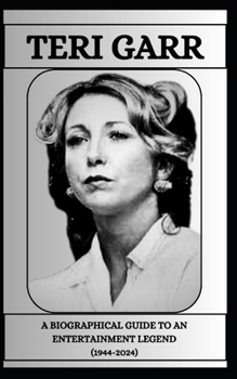 TERI GARR A BIOGRAPHICAL GUIDE TO AN ENTERTAINMENT LEGEND (1944-2024)