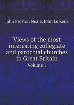 Paperback Views of the most interesting collegiate and parochial churches in Great Britain Volume 1 Book