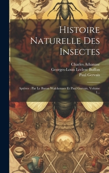 Hardcover Histoire Naturelle Des Insectes: Aptères: Par Le Baron Walckenaer Et Paul Gervais, Volume 1... [French] Book