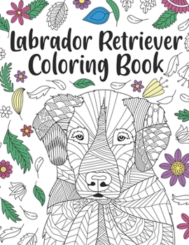 Paperback Labrador Retriever Coloring Book: A Cute Adult Coloring Books for Labrador Retriever Owner, Best Gift for Labrador Retriever Lovers Book