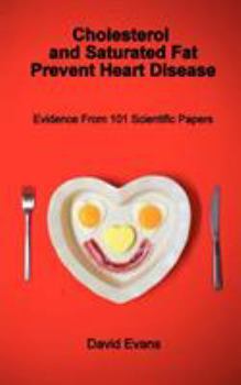 Paperback Cholesterol and Saturated Fat Prevent Heart Disease - Evidence from 101 Scientific Papers Book