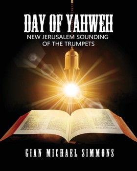 Paperback Day of Yahweh: New Jerusalem Sounding of the Trumpets Book