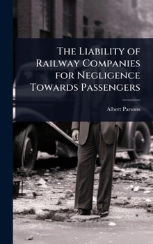 Hardcover The Liability of Railway Companies for Negligence Towards Passengers Book