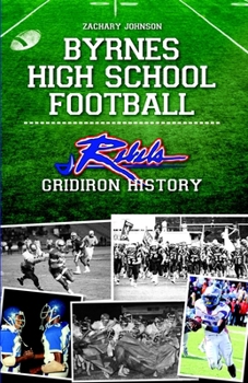 Paperback Byrnes High School Football: Rebels Gridiron History Book