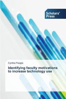Paperback Identifying faculty motivations to increase technology use Book