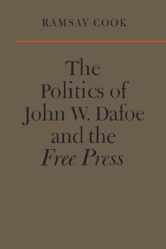 Paperback The Politics of John W. Dafoe and the Free Press Book