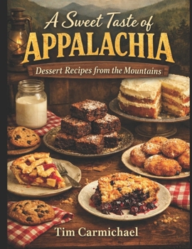A Sweet Taste of Appalachia: Dessert Recipes from the Mountains