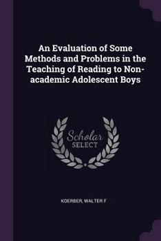 Paperback An Evaluation of Some Methods and Problems in the Teaching of Reading to Non-academic Adolescent Boys Book