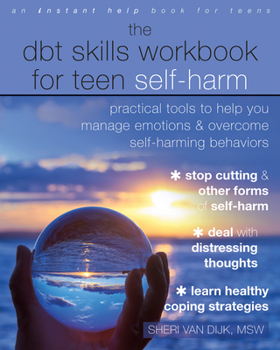 Paperback The Dbt Skills Workbook for Teen Self-Harm: Practical Tools to Help You Manage Emotions and Overcome Self-Harming Behaviors Book