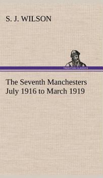 Hardcover The Seventh Manchesters July 1916 to March 1919 Book