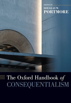 Hardcover The Oxford Handbook of Consequentialism Book