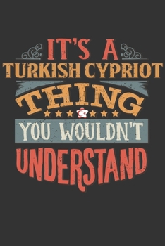 It's A Turkish Cypriot Thing You Wouldn't Understand: Northen Cyprus Notebook Journal 6x9 Personalized Gift For It's A Turkish Cypriot Thing You Wouldn't Understand Lined Paper