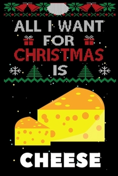 Paperback All I Want For Christmas Is Cheese: Cheese lovers Appreciation gifts for Xmas, Funny Cheese Christmas Notebook / Thanksgiving & Christmas Gift Book