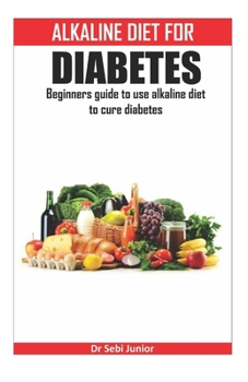 Paperback Alkaline Diet for Diabetes: Beginners guide to use alkaline diet to cure diabetes Book