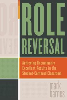 Paperback Role Reversal: Achieving Uncommonly Excellent Results in the Student-Centered Classroom Book