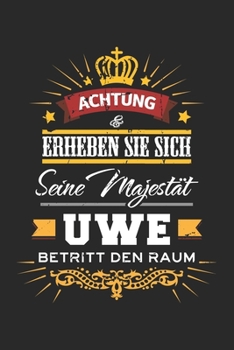 Achtung Erheben Sie sich Seine Majestät Uwe Betritt den Raum: Namensgeschenk Notizbuch liniert DIN A5 - 120 Seiten für Notizen, Zeichnungen, Formeln | ... Schreibheft Planer Tagebuch (German Edition)