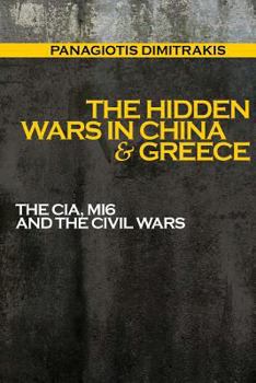 Paperback The Hidden Wars in China & Greece: The CIA, MI6 and the Civil Wars Book