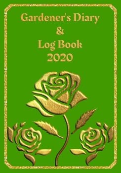 Paperback Gardener's Diary & Log Book 2020: Large Planner week to a view - Planting Logs and Garden/Allotment Plans to fill in - 7" x 10" - Roses - Green Cover Book