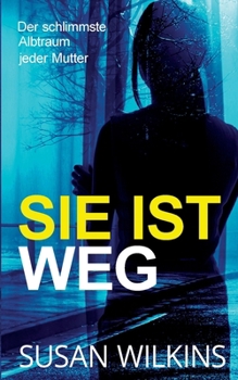 Sie Ist Weg: Ein Psychologischer Krimi-Thriller (Die Fallakten Von Detective Jo Boden) (German Edition)