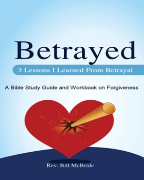 Paperback 3 Lessons I Learned From Betrayal: A Bible Study Guide and Workbook on Forgiveness Book