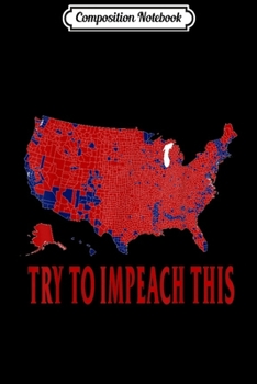 Composition Notebook: Try To Impeach This USA Election 2016 County Map Trump GOP Journal/Notebook Blank Lined Ruled 6x9 100 Pages