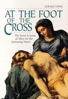 Paperback At the Foot of the Cross: The Seven Lessons of Mary for the Sorrowing Heart Book