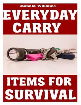 Paperback Everyday Carry (EDC) Items For Survival: The Top Specific Items That You Need To Carry On Your Person Everyday For Survival, Personal Defense, and Gen Book