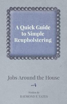 Paperback A Quick Guide to Simple Reupholstering Jobs Around the House Book