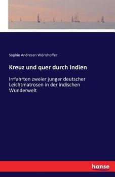 Paperback Kreuz und quer durch Indien: Irrfahrten zweier junger deutscher Leichtmatrosen in der indischen Wunderwelt [German] Book