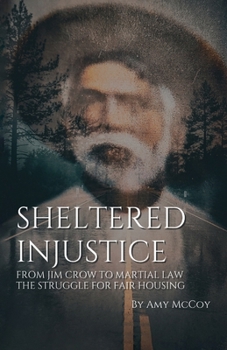 Paperback Sheltered Injustice, From Jim Crow to Martial Law: The Struggle For Fair Housing Book