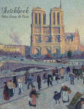 Notre-Dame de Paris Sketchbook: Journal with Blank Paper. Art book for Drawing, Doodling and Writing Notes. Drawing Pad for kids, adults, teens and children. Book Covers with Beautiful Places in Franc