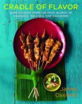 Hardcover Cradle of Flavor: Home Cooking from the Spice Islands of Indonesia, Singapore, and Malaysia Book