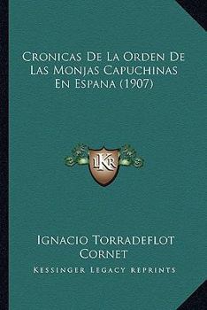 Cronicas De La Orden De Las Monjas Capuchinas En Espana (1907)