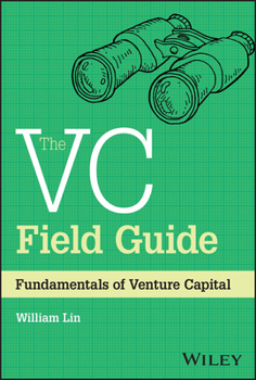 Hardcover The VC Field Guide: Fundamentals of Venture Capital Book