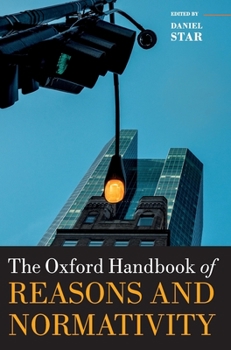 Hardcover The Oxford Handbook of Reasons and Normativity Book