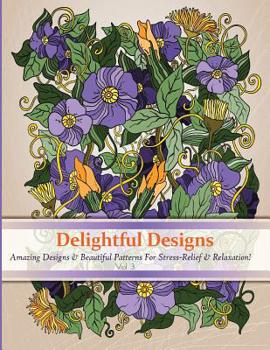 Paperback Delightful Designs: A colouring Books for Adults featuring Over 30 Amazing Pattern with Beautiful designs (Delightful Designs Coloring Books) Book