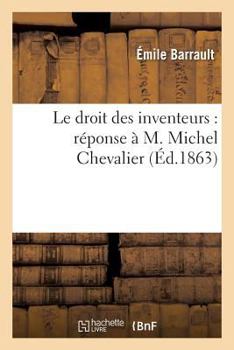 Paperback Le Droit Des Inventeurs: Réponse À M. Michel Chevalier [French] Book