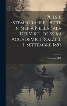 Hardcover Poesie Estemporanee, Dette in Siena Nella Sala Dei Virtuosissimi Accademici Rozzi Il 1. Settembre 1857 [Italian] Book