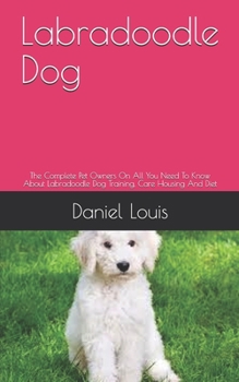 Paperback Labradoodle Dog: The Complete Pet Owners On All You Need To Know About Labradoodle Dog Training, Care Housing And Diet Book