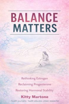 Paperback Balance Matters: Rethinking Estrogen, Reclaiming Progesterone, Restoring Hormonal Stability Book