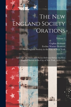 Paperback The New England Society Orations: Addresses, Sermons, and Poems Delivered Before the New England Society in the City of New York, 1820-1885; Volume 2 Book