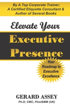 Paperback Elevate Your Executive Presence: Your Roadmap to Executive Excellence: #Executive Presence #Leadership Excellence #Leadership Development #Professiona Book