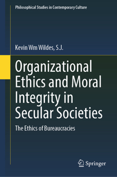 Hardcover Organizational Ethics and Moral Integrity in Secular Societies: The Ethics of Bureaucracies Book