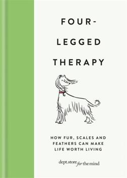 Hardcover Four Legged Therapy: How Fur, Scales and Feathers Can Make Life Worth Living Book