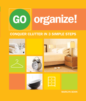 Paperback Go Organize!: Conquer Clutter in 3 Simple Steps Book