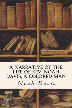 Paperback A Narrative of the Life of Rev. Noah Davis, A Colored Man Book