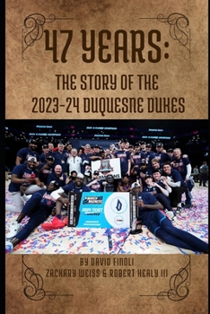 Paperback 47 Years: The Story of the 2023-24 Duquesne Dukes Book